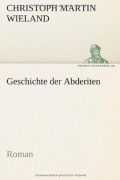 Christoph Martin Wieland - Geschichte der Abderiten