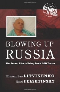  - Blowing Up Russia: The Secret Plot to Bring Back KGB Terror