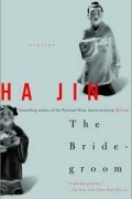 Ха Цзинь - The Bridegroom: Stories