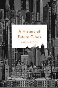 Дэниэл Брук - A history of future cities