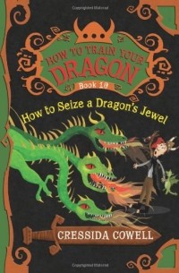 Cressida Cowell - How to Seize a Dragon's Jewel
