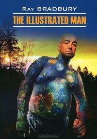 Рэй Брэдбери - The Illustrated Man / Человек в картинках
