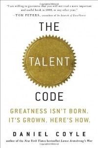 Дэниел Койл - The Talent Code: Greatness Isn't Born. It's Grown. Here's How.
