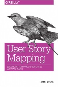 Jeff Patton - User Story Mapping: Building Better Products Using Agile Software Design