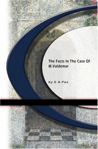 Edgar Allan Poe - The Facts in the Case of M. Valdemar