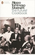 Filippo Tommaso Marinetti - The Futurist Cookbook