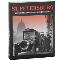  - St. Petersburg Before the Fall of the Russian Empire