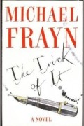 Michael Frayn - The Trick of It