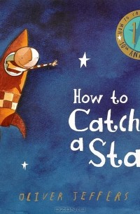 Оливер Джефферс - How to Catch a Star