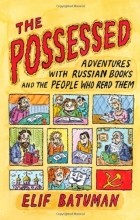 Elif Batuman - The Possessed: Adventures with Russian Books and the People Who Read Them
