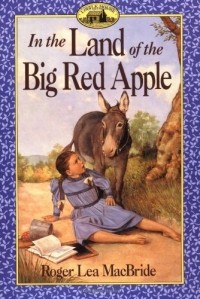 Roger Lea MacBride - In the Land of the Big Red Apple (Little House: The Rose Years #3)