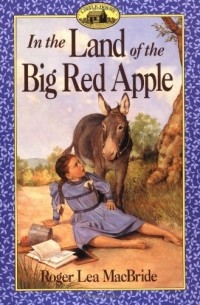 Roger Lea MacBride - In the Land of the Big Red Apple (Little House: The Rose Years #3)