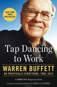 Кэрол Лумис - Tap Dancing to Work: Warren Buffett on Practically Everything, 1966-2012