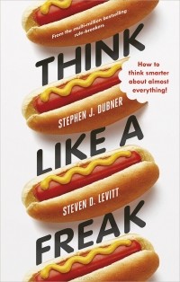 Стивен Дж. Дабнер, Стивен Левитт - Think Like a Freak