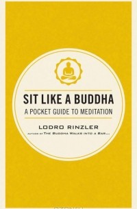 Lodro Rinzler - SIT LIKE A BUDDHA
