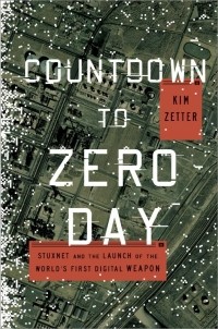 KIM ZETTER - Countdown to Zero Day: Stuxnet and the Launch of the World's First Digital Weapon