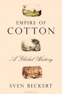 Sven Beckert - Empire of Cotton: A Global History