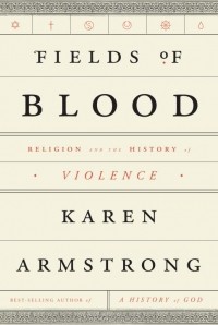 Карен Армстронг - FIELDS OF BLOOD