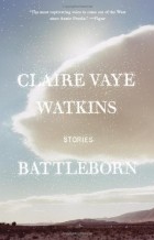Claire Vaye Watkins - Battleborn: Stories