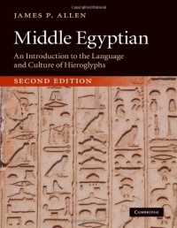 James P. Allen - Middle Egyptian: An Introduction to the Language and Culture of Hieroglyphs