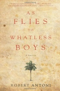 Robert Antoni - As Flies to Whatless Boys : A Novel
