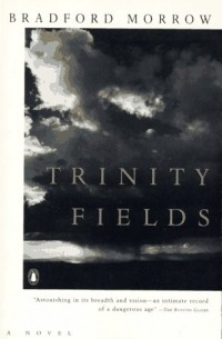 Bradford Morrow - Trinity Fields