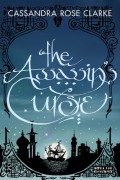 Cassandra Rose Clarke - The Assassin&#039;s Curse