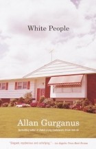 Allan Gurganus - White People