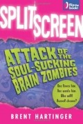 Брент Хартингер - Split Screen: Attack of the Soul-Sucking Brain Zombies / Bride of the Soul-Sucking Brain Zombies