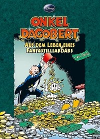 Carl Barks - Onkel Dagobert - Aus dem Leben eines Fantastilliardärs