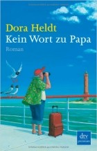 Dora Heldt - Kein Wort zu Papa