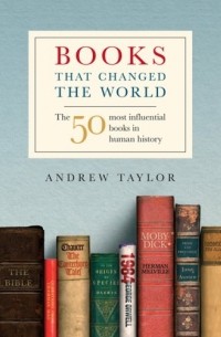 Andrew Taylor - Books that Changed the World: The 50 Most Influential Books