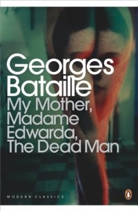 Georges Bataille - My Mother, Madame Edwarda, The Dead Man