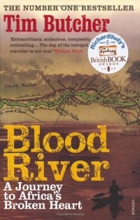 Tim Butcher - Blood River: A Journey to Africa's Broken Heart