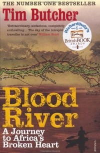 Tim Butcher - Blood River: A Journey to Africa's Broken Heart