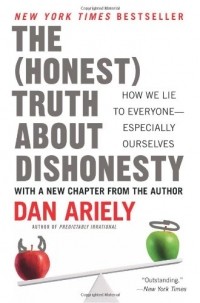 Dan Ariely - The Honest Truth about Dishonesty: How We Lie to Everyone--Especially Ourselves