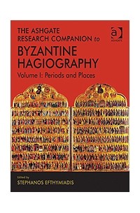 Stephanos Efthymiadis (ed.) at al. - Research Companion to Byzantine Hagiography. Vol. I: Periods and Places