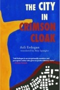 Asli Erdogan - The City in Crimson Cloak