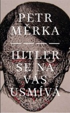 Petr Měrka - Hitler se na vás usmívá