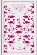 Льюис Кэрролл - Alice&#039;s Adventures in Wonderland and Through the Looking Glass (сборник)