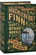 Mark Twain - The Adventures of Huckleberry Finn and other Novels (сборник)