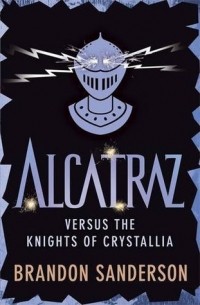 Brandon Sanderson - Alcatraz versus The Knights of Crystallia