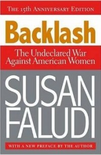 Susan Faludi - Backlash. The Undeclared War Against American Women