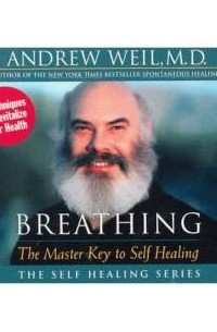 Andrew Weil - Breathing: The Master Key to Self Healing