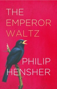 Philip Hensher - The Emperor Waltz