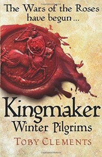 Toby Clements - Kingmaker: Winter Pilgrims