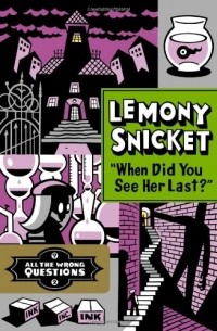 Lemony Snicket - When Did You See Her Last?