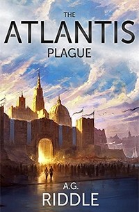 A. G. Riddle - The Atlantis Plague