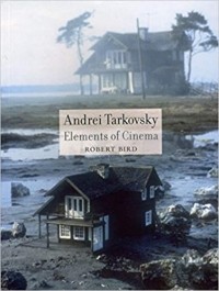 Роберт Бёрд - Andrei Tarkovsky: Elements of Cinema