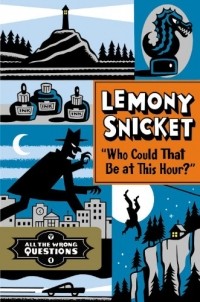 Lemony Snicket - Who Could That Be at This Hour?
